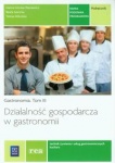 Działalność gospodarcza w gastronomii. Gastronomia. Podręcznik do nauki zawodów technik żywienia i usług gastronomicznych oraz kucharz. Tom III