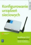 Konfigurowanie urządzeń sieciowych. Podręcznik do nauki zawodu technik informatyk