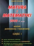 Matura z matematyki 2010 - ... Poziom podstawowy i rozszerzony Część I A.Kiełbasa