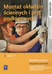 Montaż okładzin ściennych i płyt podłogowych. Kwalifikacja B.5.2. Podręcznik do nauki zawodu monter zabudowy i robót wykończeniowych w budownictwie