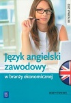 NOWA!!! Język angielski zawodowy w branży ekonomicznej Zeszyt ćwiczeń