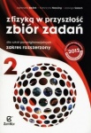 NOWA!!! Z fizyką w przyszłość 2 Zbiór zadań dla szkół ponadgimnazjalnych zakres rozszerzony wyd.Zamkor