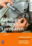 Obsługa maszyn i urządzeń. Podręcznik do nauki zawodu technik mechanik