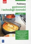 NOWA!!! Podstawy gastronomii i technologii żywności. Część 2. Podstawy technologii żywności. Podręcznik do nauki zawodów z branży gastronomicznej