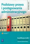 Podstawy prawa i postępowania administracyjnego. Podręcznik do zawodu technik administracji