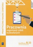 Pracownia organizacji robót budowlanych Technik budownictwa Kwalifikacja B.33