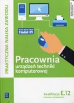 Pracownia urządzeń techniki komputerowej. Technik informatyk. Kwalifikacja E.12