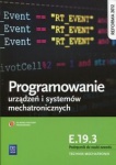 Programowanie urządzeń i systemów mechatronicznych. Kwalifikacja E.19.3. Podręcznik do nauki zawodu technik mechatronik