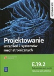 NOWA!!! Projektowanie urządzeń i systemów mechatronicznych. Kwalifikacja E.19.2. Podręcznik do nauki zawodu technik mechatronik