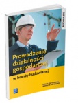 Prowadzenie działalności gospodarczej w branży budowlanej. Podręcznik do kształcenia zawodowego