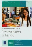 Przedsiębiorca w handlu. Prowadzenie sprzedaży. Podręcznik do nauki zawodu technik handlowiec/technik księgarz/sprzedawca. Tom IV