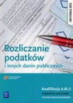 Rozliczanie podatków i innych danin publicznych. Kwalifikacja A.65.2. Podręcznik do nauki zawodu technik rachunkowości