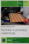 Technika w produkcji cukierniczej. Wyroby cukiernicze. Podręcznik do nauki zawodu cukiernik, technik technologii żywności. Tom I