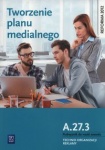 Tworzenie planu medialnego. Kwalifikacja A.27.3. Podręcznik do nauki zawodu technik organizacji reklamy