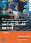 Wykonywanie elementów maszyn, urządzeń i narzędzi metodą obróbki ręcznej. Kwalifikacja M.20.1. Podręcznik do nauki zawodów technik mechanik i ślusarz