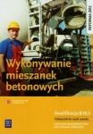 Wykonywanie mieszanek betonowych. Podręcznik do nauki zawodu technik budownictwa