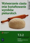 Wytwarzanie ciasta oraz kształtowanie wyrobów piekarskich. Kwalifikacja T.3.2. Podręcznik do nauki zawodu piekarz / technik technologii żywności